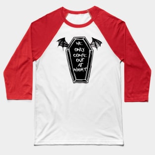 We Only Come Out at Night Coffin Bat Wings Gothic Grunge Punk Emo Baseball T-Shirt